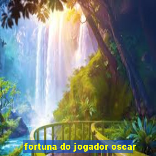 fortuna do jogador oscar